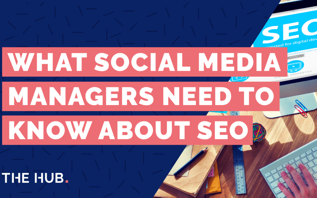 What Social Media Managers Need To Know About SEO