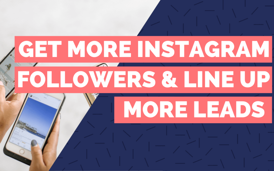 10 Tips To Get More Instagram Followers and Line Up More Leads For Your Social Media Management Business.