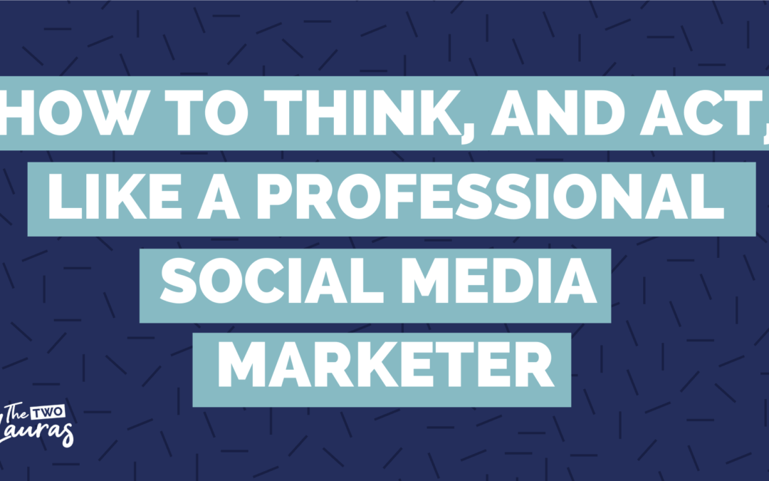 How to think – and act – like a professional social media marketer